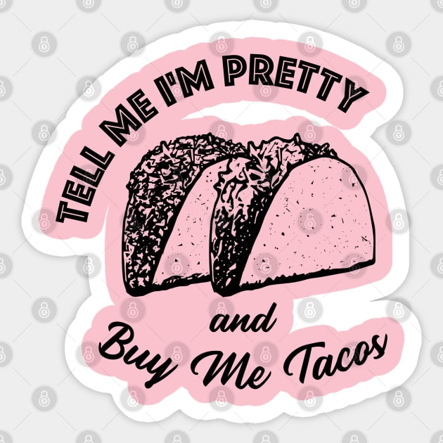 Tell Me Im Pretty & Buy Me Tacos Funny Humor Cinco De Mayo Sticker by Alema Art